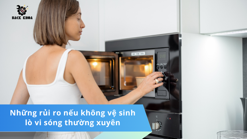 Những rủi ro nếu không vệ sinh lò vi sóng thường xuyên