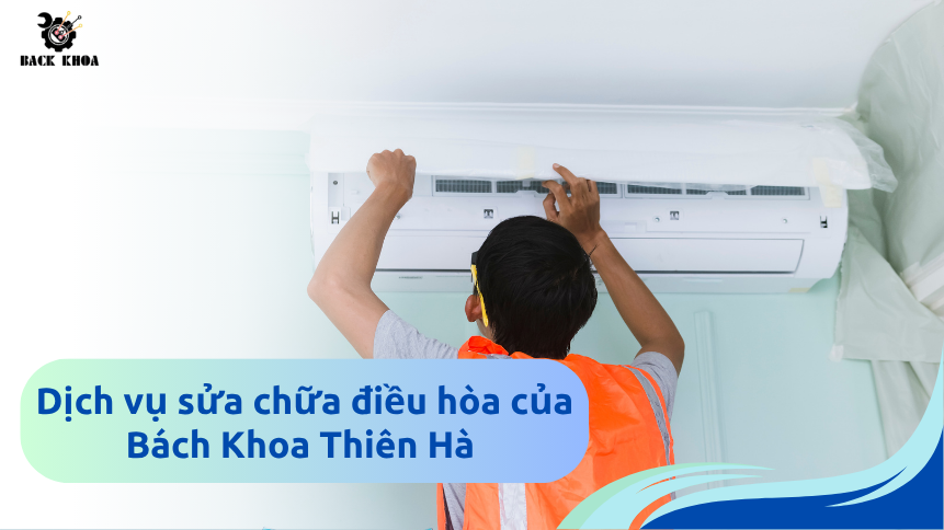 Dịch vụ sửa chữa điều hòa của Bách Khoa Thiên Hà
