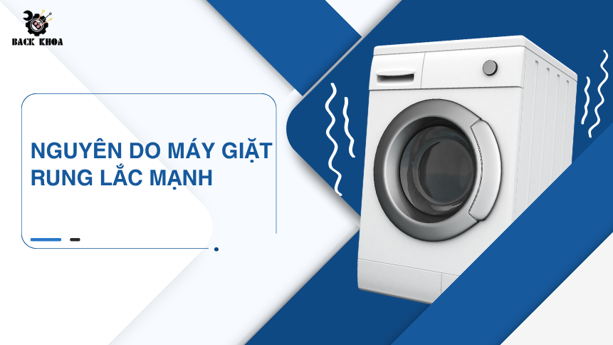 Máy giặt rung lắc mạnh do đâu