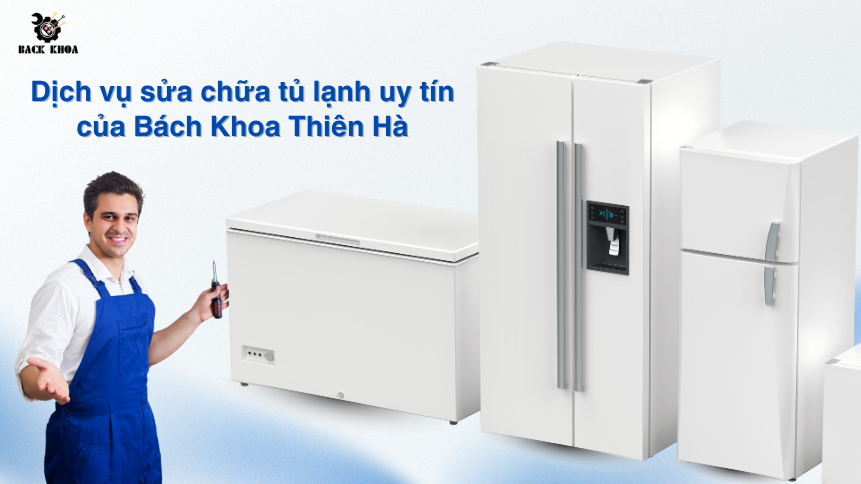 Dịch vụ sửa chữa tủ lạnh uy tín của Bách Khoa Thiên Hà