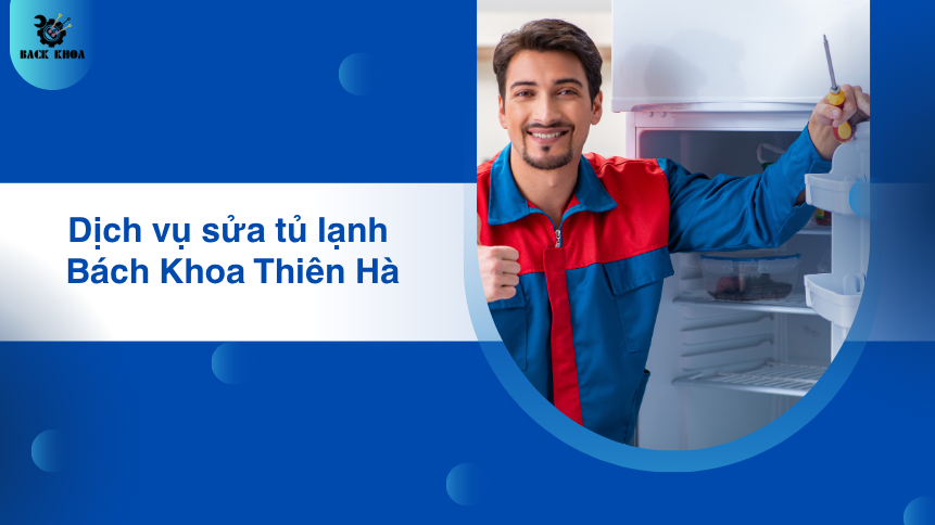 Dịch vụ sửa tủ lạnh bách khoa thiên hà