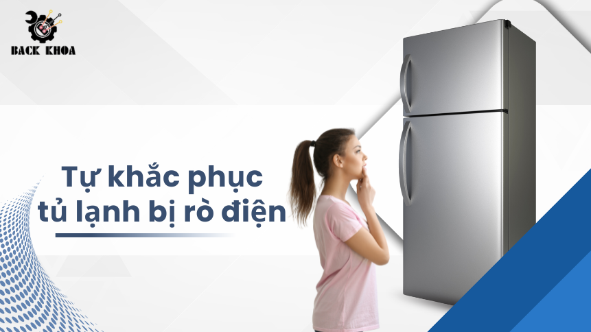 Có nên tự khắc phục tủ lạnh bị rò điện tại nhà