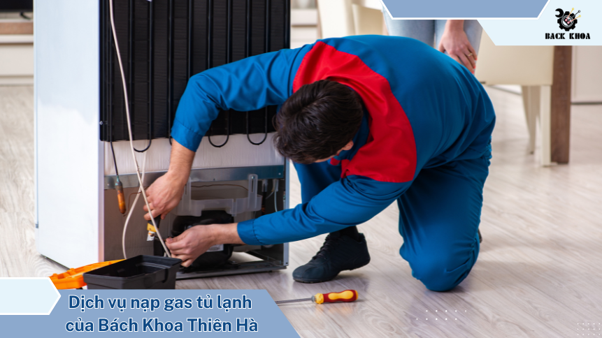 Dịch vụ nạp gas tủ lạnh tại nhà của Bách Khoa Thiên Hà