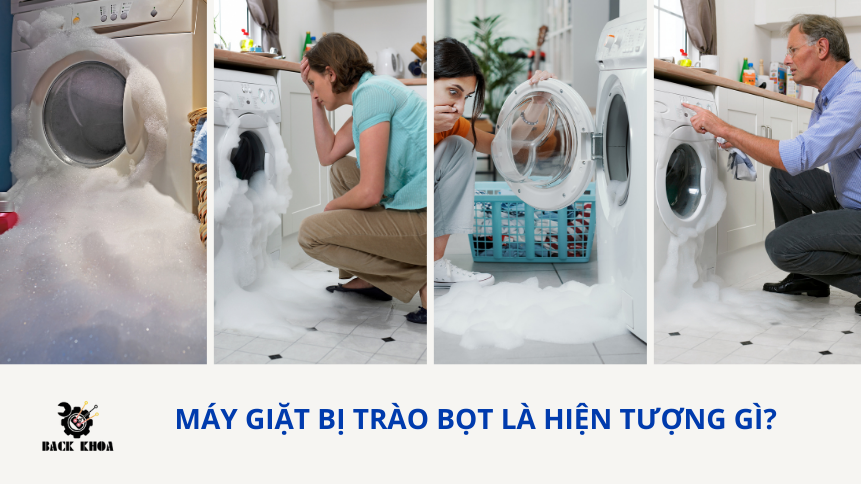 Máy giặt bị trào bọt là hiện tượng gì