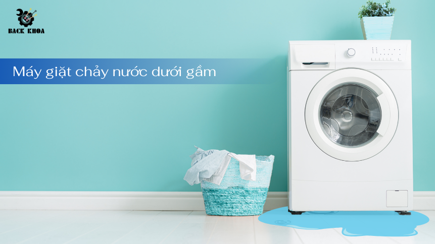 Máy giặt chảy nước dưới gầm là như thế nào