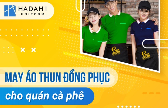 9 lý do nên chọn dịch vụ may đồng phục quán cafe tại Hadahi