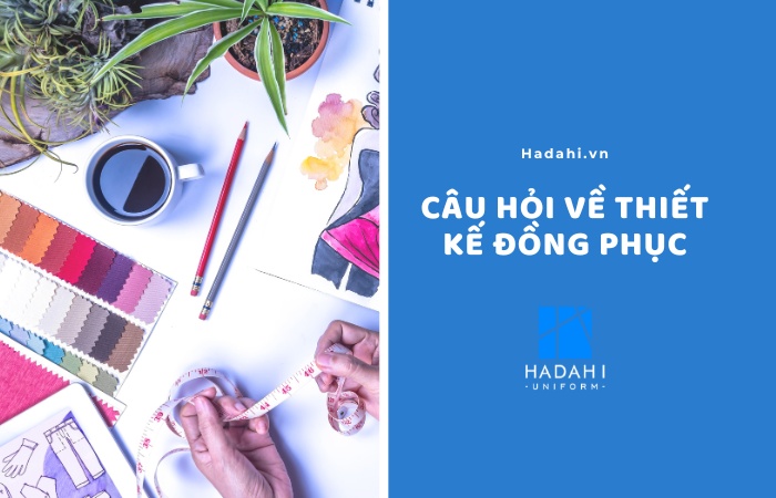Một số câu hỏi về thiết kế áo đồng phục