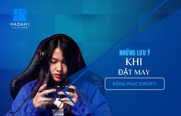 Lưu ý quan trọng khi đặt may áo đồng phục thể thao điện tử (esports)